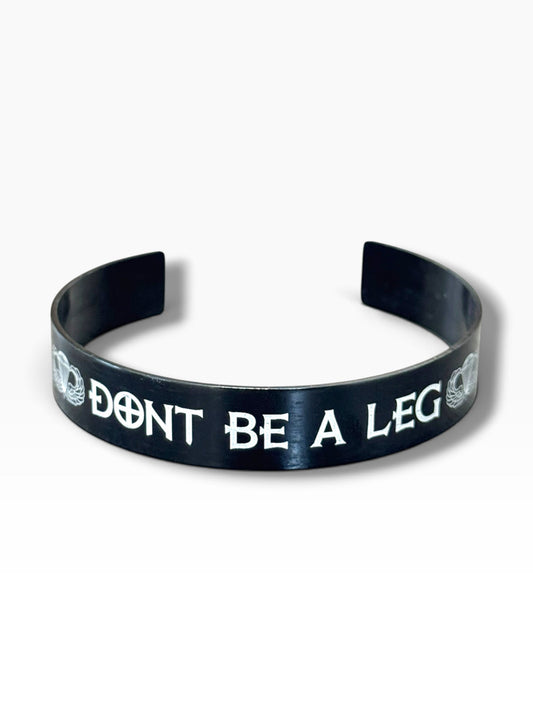 DONT BE A LEG Metal Bracelets