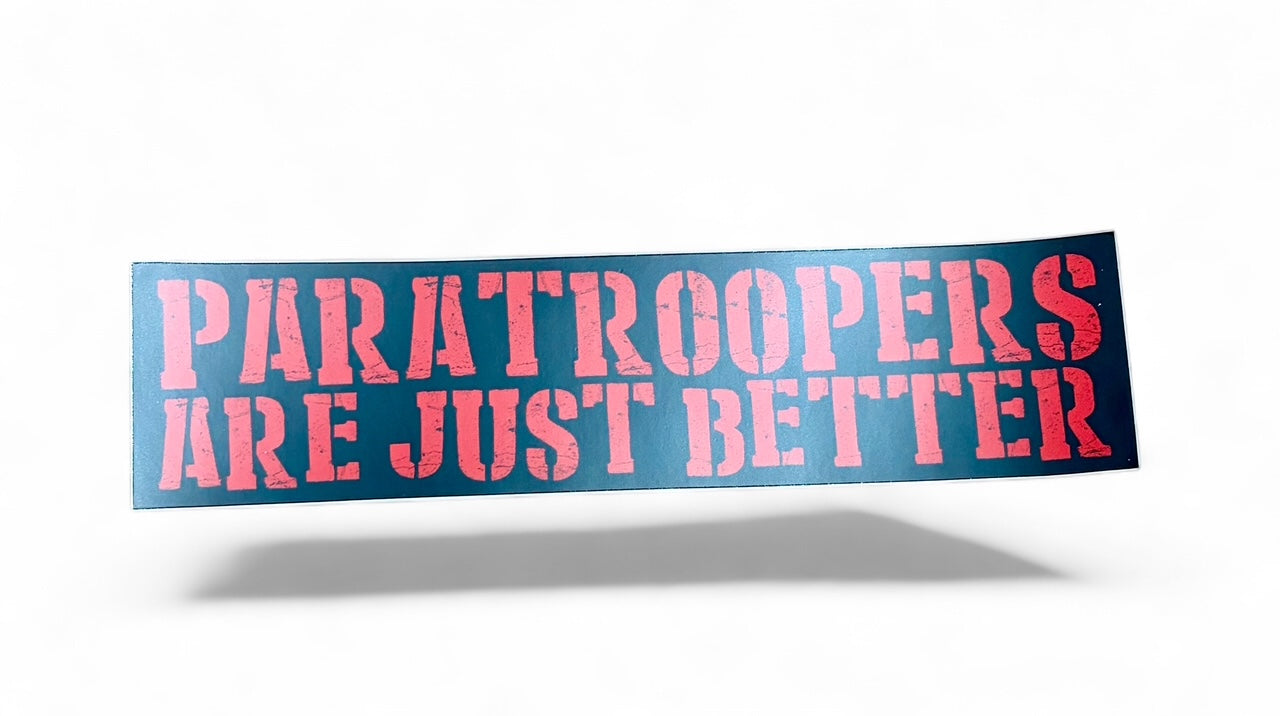 Paratroopers Are Just Better Bumper Sticker *Limited*